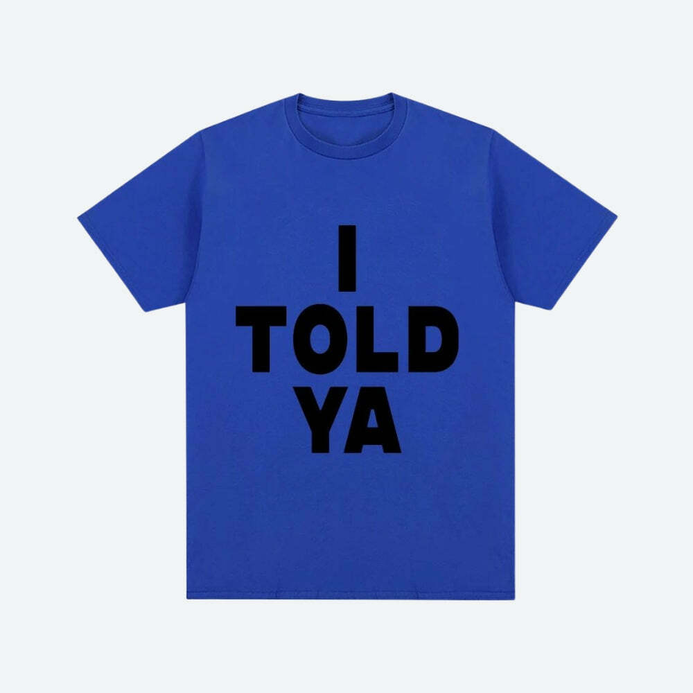 I Told Ya Tee: Y2K Fashion Essential for Effortless Summer Style