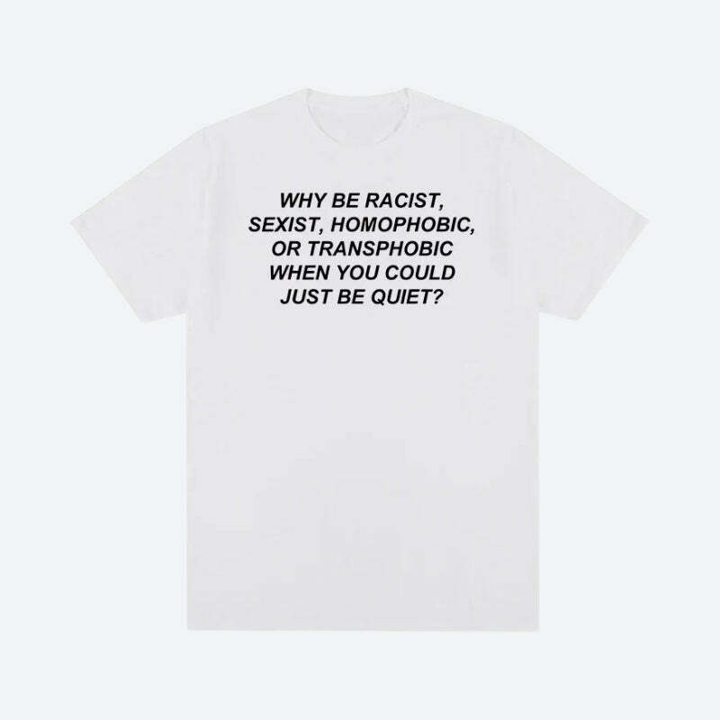 Why Be Racist Tee: Y2K Aesthetic Grunge Style for Bold Fashion Statements